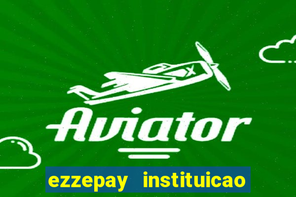 ezzepay instituicao de pagamento ltda